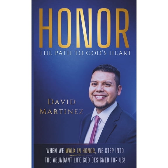 Honor - The Path To God's Heart: When We Walk In Honor, We Step Into The Abundant Life God Designed For Us!, (Paperback)