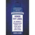 thumbnail image 1 of Pre-Owned Honor Thy Label: Dr. Bronner's Unconventional Journey to a Clean, Green, and Ethical Supply Chain (Hardcover) 0593087410 9780593087411, 1 of 1