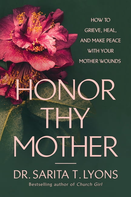 Honor Thy Mother: How to Grieve, Heal, and Make Peace with Your Mother Wounds, (Hardcover)