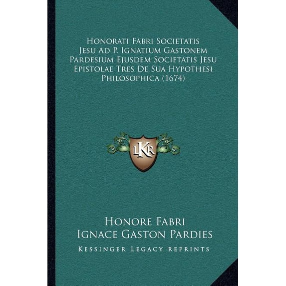 Honorati Fabri Societatis Jesu Ad P. Ignatium Gastonem Pardesium Ejusdem Societatis Jesu Epistolae Tres De Sua Hypothesi Philosophica (1674) (Paperback)