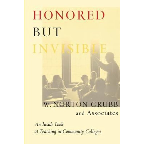Pre-Owned Honored but Invisible: An Inside Look at Teaching in Community Colleges (Paperback) 0415921651 9780415921657