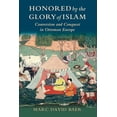 thumbnail image 1 of Honored by the Glory of Islam: Conversion and Conquest in Ottoman Europe, (Paperback), 1 of 1