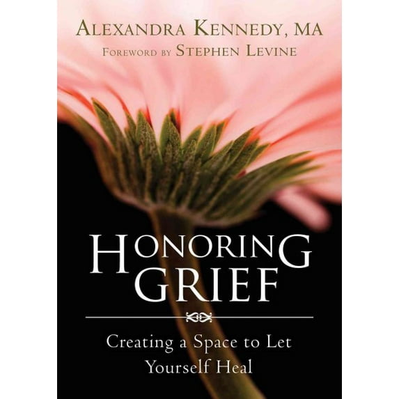 Honoring Grief : Creating a Space to Let Yourself Heal (Paperback)