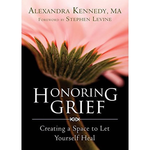Pre-Owned Honoring Grief: Creating a Space to Let Yourself Heal (Paperback) 1626250642 9781626250642