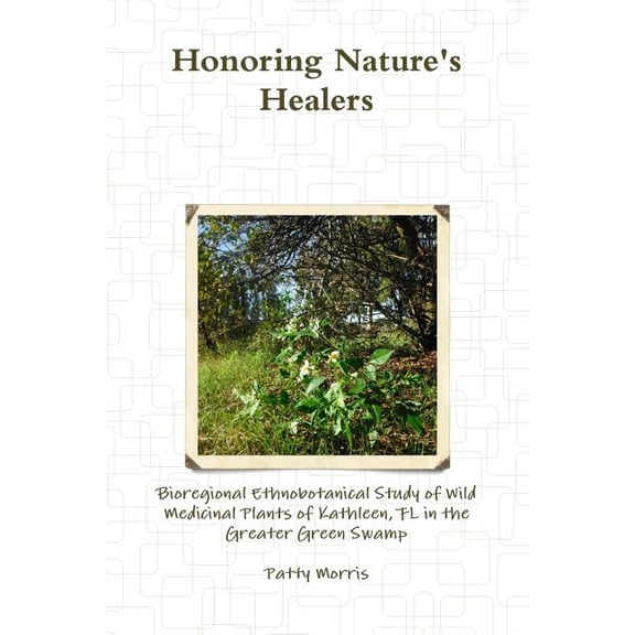 Honoring Nature's Healers: Bioregional Ethnobotanical Study of Wild Medicinal Plants of Kathleen, FL in the Greater Gree, (Paperback)