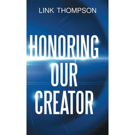 Honoring Our Creator: By Honoring our Inner "Small" Voice to Honor Our Common "Daddy", (Hardcover)