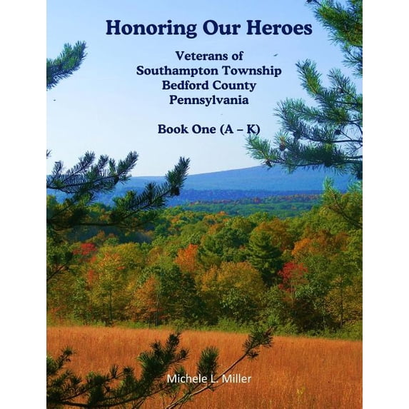 Honoring Our Heroes Honoring Our Heroes: Veterans of Southampton Township, Bedford County, Pennsylvania Book One (A-K), Book 1, (Paperback)