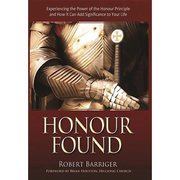 Honour Found: Experiencing the Power of the Honour Principle and How IT Can Add Significance to Your Life, (Paperback)