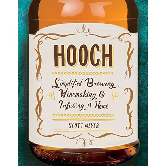 Pre-Owned Hooch: Simplified Brewing, Winemaking, and Infusing at Home Paperback