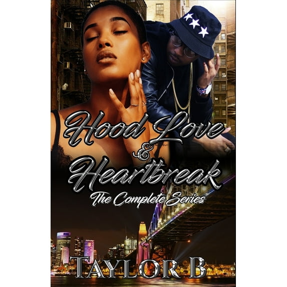 Hood Love and Heartbreak: The complete Series (Paperback) by Taylor B