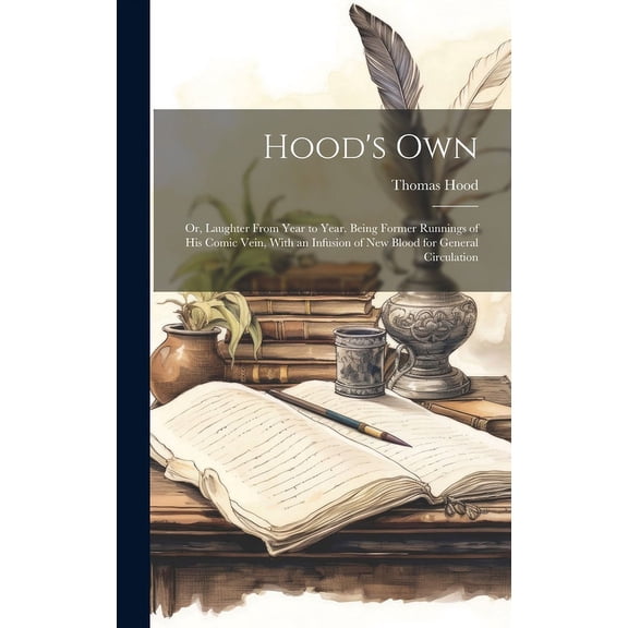 Hood's Own : Or, Laughter From Year to Year. Being Former Runnings of His Comic Vein, With an Infusion of New Blood for General Circulation (Hardcover)