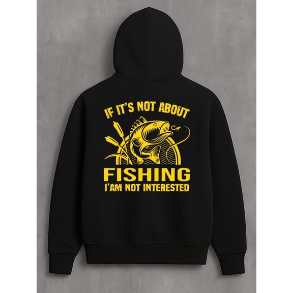 A Hoodie That Can Transform Your Fashion Taste Fishing Enthusiast Hoodie: If It's Not About Fishing, I'm Not Interested Cotton-Polyester Blend (Polyester 60%, Cotton 40%)