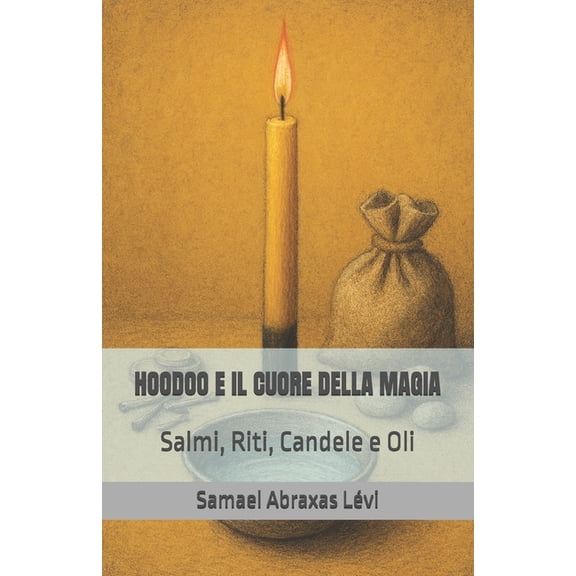 Hoodoo E Il Cuore Della Magia: Salmi, Riti, Candele e Oli, (Paperback)