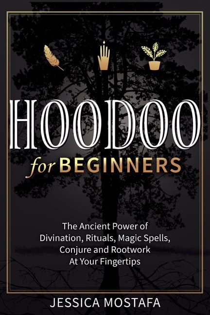 The Hoodoo Spell Book: A Manual of Ancient Hoodoo Rituals and Folk
