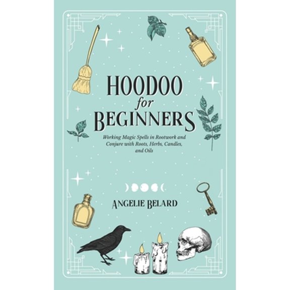 Pre-Owned Hoodoo For Beginners: Working Magic Spells in Rootwork and Conjure with Roots, Herbs, Candles, and Oils (Hardcover) 1736656015 9781736656013
