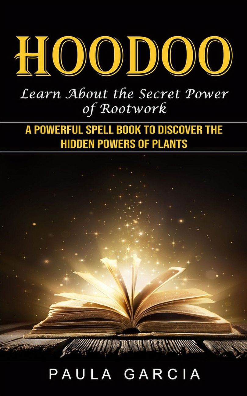 Hoodoo: Learn About the Secret Power of Rootwork (A Powerful Spell Book ...