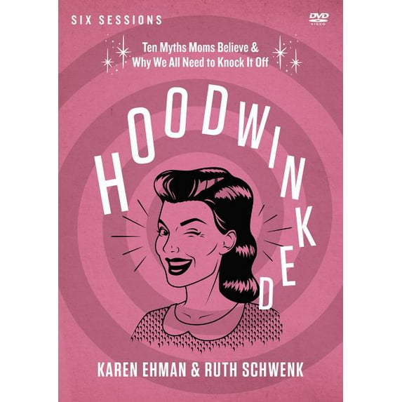 Hoodwinked Video Study: Ten Myths Moms Believe and Why We All Need to Knock It Off (Other)