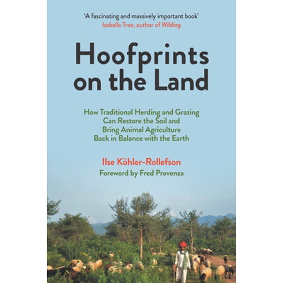 Pre-Owned Hoofprints on the Land: How Traditional Herding and Grazing Can Restore the Soil and Bring Animal Agriculture Back in Balance with the Earth (Paperback) 1645021521 9781645021520
