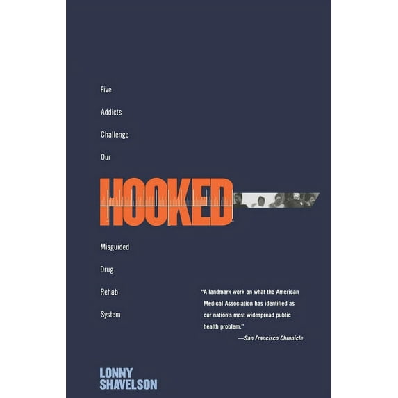 Hooked: Five Addicts Challenge Our Misguided Drug Rehab System, (Paperback)