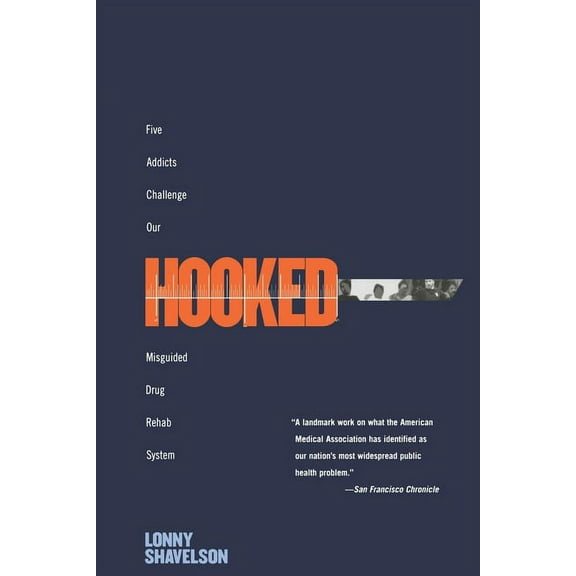 Hooked: Five Addicts Challenge Our Misguided Drug Rehab System, (Paperback)