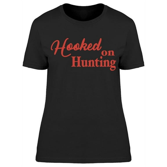 Hooked On Hunting Women's T-shirt