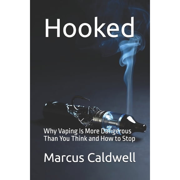 Hooked: Why Vaping Is More Dangerous Than You Think and How to Stop, (Paperback)