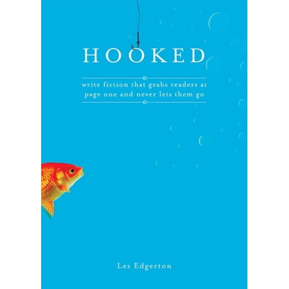 Hooked: Write Fiction That Grabs Readers at Page One & Never Lets Them Go, (Paperback)