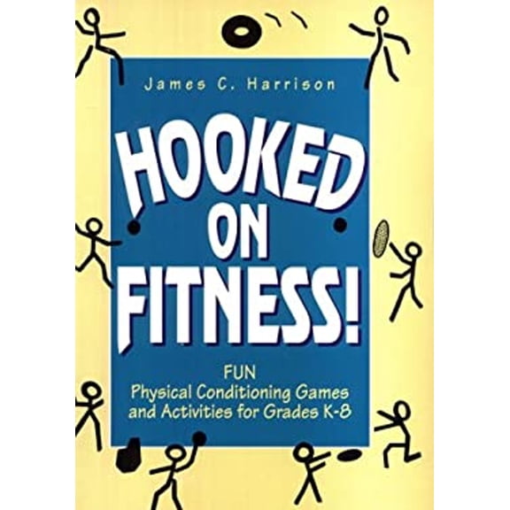 Pre-Owned Hooked on Fitness!: Fun Physical Conditioning Games and Activities for Grades K-8 (Paperback) 013065616X 9780130656162