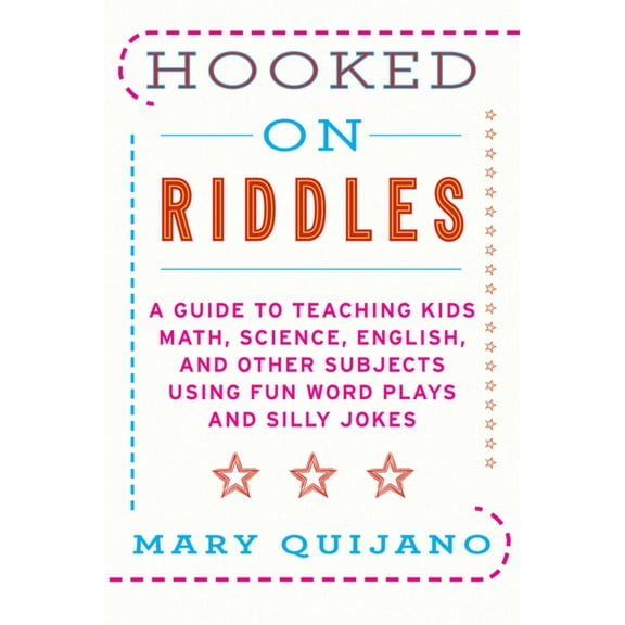 Hooked on Riddles : A Guide to Teaching Math, Science, English, and Other Subjects Using Fun Word Plays and Silly Jokes (Paperback)