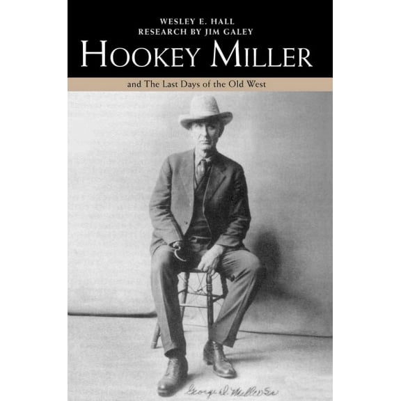 Hookey Miller: And the Last Days of the Old West (Paperback) by Wesley E Hall