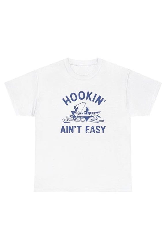 Hookin Ain’t Easy Fishing Meme Quote Fisherman Hobby Gift Unisex T-Shirt
