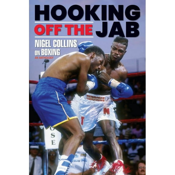 Hooking Off the Jab: Nigel Collins on Boxing, (Paperback)