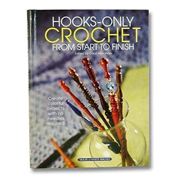 Pre-Owned Hooks-Only Crochet from Start to Finish (Hardcover) 1592171028 9781592171026