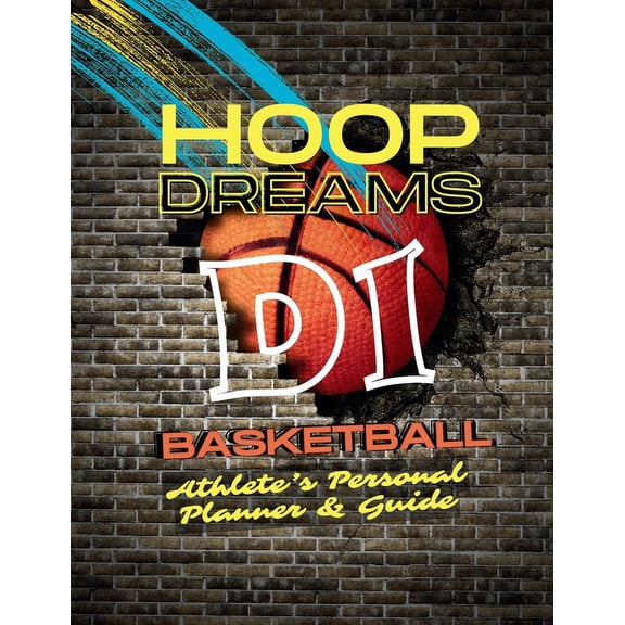 Hoop Dreams: D1 Basketball: Athlete's Personal Planner & Guide, (Paperback)