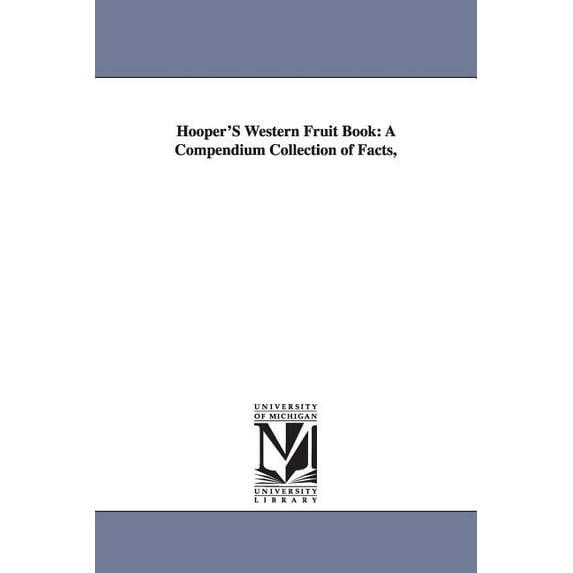 Hooper's Western Fruit Book: A Compendium Collection of Facts,, (Paperback)
