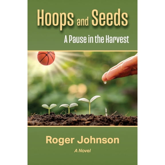 Hoops and Seeds: A Pause in the Harvest, (Paperback)