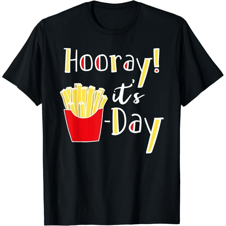 Fry Day Funny French Fries Friday Humor T-Shirt Fry Day Funny French Fries Friday Humor T-Shirt