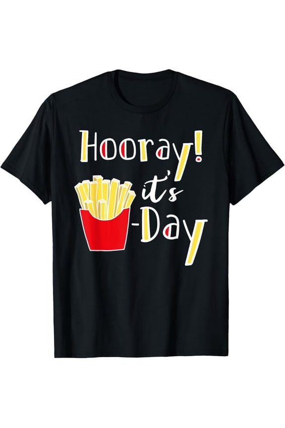 Hooray! It's Fry Day Funny French Fries Friday Humor T-Shirt