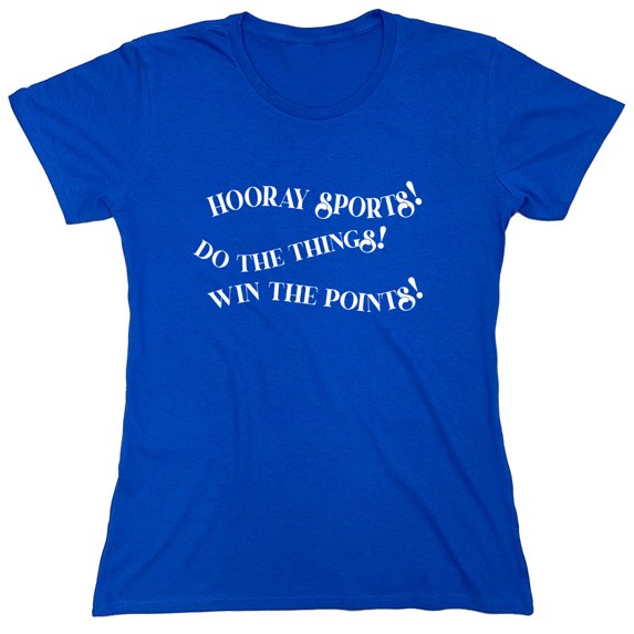 Hooray Sports! Do This Things! Win The Points! Sarcastic Humor Novelty Funny Women's Casual Tees