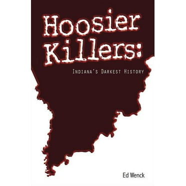 Hoosier Killers : Indiana's Darkest History