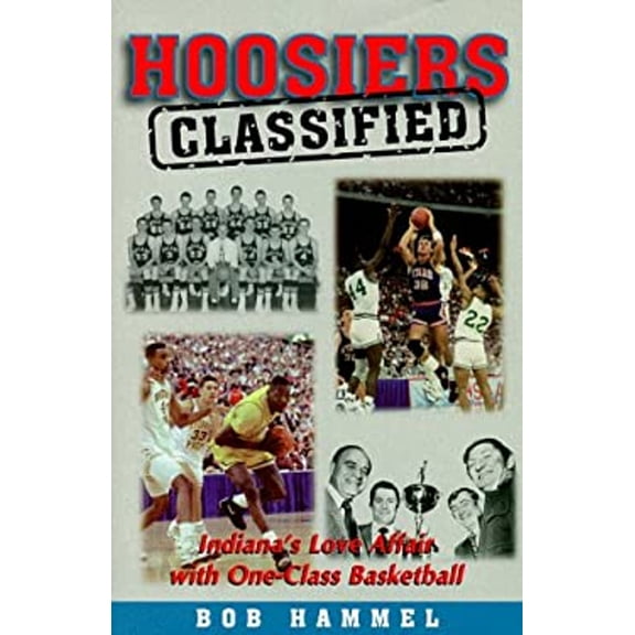 Pre-Owned Hoosiers - Classified : Indiana's Love Affair With One-Class Basketball (Hardcover) 1570281629 9781570281624