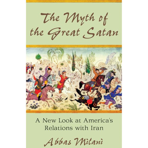 Pre-Owned The Myth of the Great Satan: A New Look at America's Relations with Iran (Hardcover) 0817911340 9780817911348