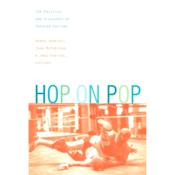 Pre-Owned Hop on Pop: The Politics and Pleasures of Popular Culture (Hardcover) by Professor Henry Jenkins, Jane Shattuc, Professor Tara McPherson