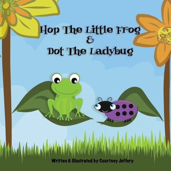 Hop the Little Frog Hop The Little Frog & Dot The Ladybug, Book 2, (Paperback)
