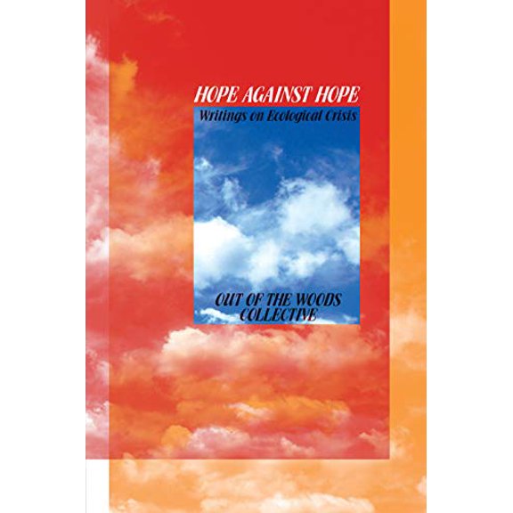 Pre-Owned Hope Against Hope: Writings on Ecological Crisis (Paperback) 1942173202 9781942173205