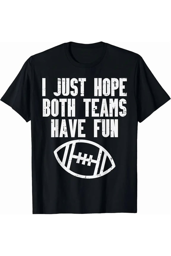 Hope Both Teams Have Fun American Football Men Women T-Shirt