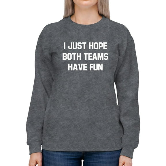 Hope Both Teams Have Fun Sweatshirt Women -Smartprints Designs, Female x-Large