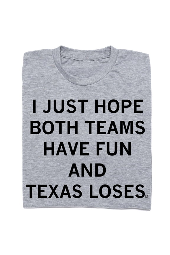 Hope Both Teams Have Fun and Texas Loses Graphic Tee TShirt Gift