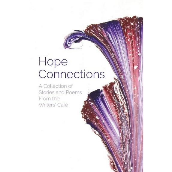 Hope Connections: A Collection of Stories and Poems From the Writers' Café (Paperback)
