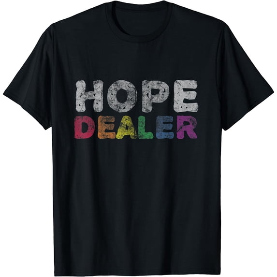 Hope Dealer Shirt | Funny Inspirational Uplifting Gift Tee Black Large